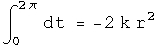 integral from 0 to 2 pi along path 1 F dt = - 2 k r squared
