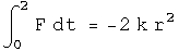 integral from 0 to 2 pi along path 1 F dt = - 2 k r squared
