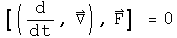 The commutator of the operator\(d by dt,Del\) acting on a function F  = 0