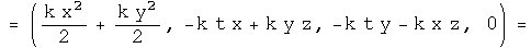 =\(k x squared  over 2 + k y squared  over 2, -k t x + k y z, - k t y - k x
z, 0\)