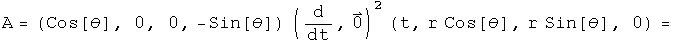 A = \(cosine theta, 0, 0, - sine theta\) times \(d by dt,0\) squared acting
on R =