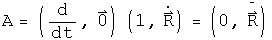 A = \(d by dt, 0\) squared acting on R = \(0, R double dot\)
