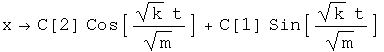 x = C\(2\) cosine \(the square root of k over m times t\) + C\(1\) sine \(the square root of k over m times t\)