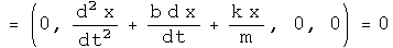 = \(0, x double dot + b x dot + k x over m, 0, 0\) = 0