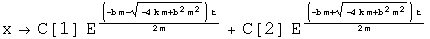 x = c1 times e to the - b - the square root of b squared - 4 k over m over 2
times t + c2 times e to the - b + the square root of b squared - 4 k over m
over 2 times t 