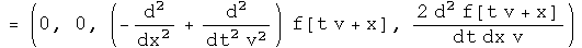 =\(0, 0, \(-d squared  by d x squared +1/v squared  d squared  by d t
squared \) f\(t v+x\), 2 d squared  f\(t v + x\)/v dt dx)