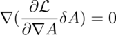 The gradient of the partial derivative of the Lagrangian with respect to Del A 
while varying A equals 
zero