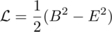 The Lagrange density of electromagnetism is one half B squared minus E
squared