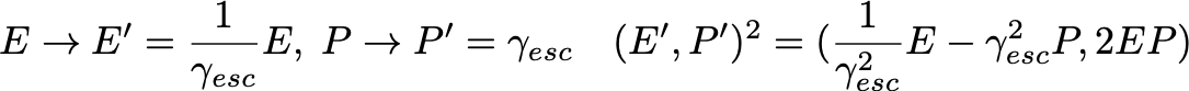 E -> E' = E/gamma_esc, P -> P' = gamma P