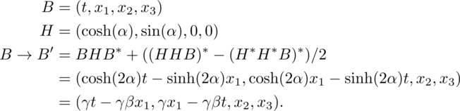 B equals t, x sub 1, x sub 2, x sub 3. H equals the hyperbolic cosine of
alpha, the hyperbolic sine of alpha, 0, 0. B goes to B prime equals H B the
conjugate of H plus one half the difference of the conjugate of H H B and the
conjugate of the conjugate of H the conjugate of H times B