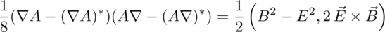 one eighth Del A minus the conjugate of Del A times A Del minus the conjugate
of A Del equations one half B squared minus E squared, 2 E cross B