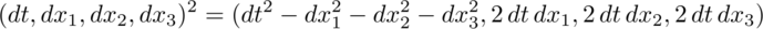 dt, dx sub 1, dx sub 2, dx sub 3 squared equals dt squared minus dx sub 1 squared minus dx sub 2 squared minus dx sub 3 squared, 2 dt dx sub 1, 2 dt dx sub 2, 2 dt dx sub 3