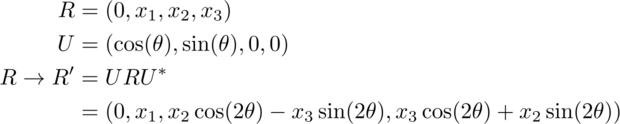 R equals 0, x sub 1, x sub 2, x sub 3. U equals cosine theta, sine theta, 0,
0. R goes to R prime equals U times R times the conjugate of U which equals 0, x sub 1 cosine 2 theta minus x sub 3 sine 2 theta, x sub 3 cosine 2 theta
plus x sub 2 sine 2 theta