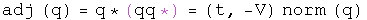 The adjoint of q equals q conjugated times its norm equals \(t, -V\) times
\(t squared plus V dot V\).