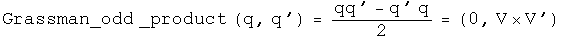 The Grassman odd product of q and q' equals q times q prime minus q prime q
over two equals \(zero, V cross V prime\).