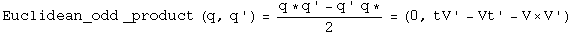 The Euclidean odd product of q and q' equals q conjugated times q prime
minus q prime q conjugated over two equals \(zero, t V prime minus V t prime
minus V cross V prime\).