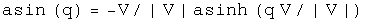 The arcsine of q equals minus V normalized to V times the hyperbolic arcsine
of q times V normalized to V.