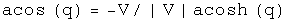 The arccosine of q equals minus V normalized to V times the hyperbolic
arccosine of q.