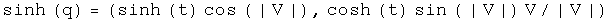 The hyperbolic sine of q equals \(hyperbolic sin t cosine absolute value of
V, hyperbolic cosine t sine of the absolute value of V times V normalized to
V\)