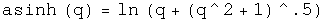 The hyperbolic arcsine of q equals the natural log of \(q plus the square
root of q squared plus q\).