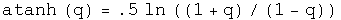 The hyperbolic arctangent of q equals one half times the natural log of
\(one plus q over one minus q\).