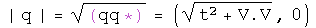 The absolute value of q equals the square root of q times its conjugate
equals \(the square root of t squared plus V dot V,
0\)