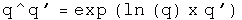 q raised to the q prime equals the exponential of the natural log of q time
q prime.