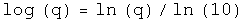 The log base 10 equals the natural log of q over the natural log of
10.