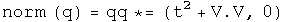 The norm of q equals q times its conjugate equals \(t squared plus V dot V,
0\)