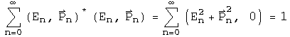 The sum from n =  0 to infinity of \(E sub n, P sub n\) conjugated times \(E
sub n, P sub n\) = the sum from n = 0 to infinity of \(E sub n squared + P sub
n squared, 0\) = 1