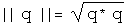 The absolute value of q = the square root of q conjugated times
q