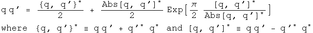 q times q' = the even conjugator of q, q prime over 2 + the absolute value
of the odd conjugator of q, q' over 2 times e to the pi over 2 times the odd
conjugator of q, q prime over its absolute value 