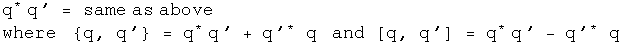 q conjugated time q prime = same as above but were the even conjugator q, q'
equals q conjugated time q prime + q prime conjugated time q and the odd
conjugator of q, q prime equals q conjugated time q prime minus q prim
conjugated times q