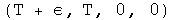 \(T + e,T, 0, 0\)
